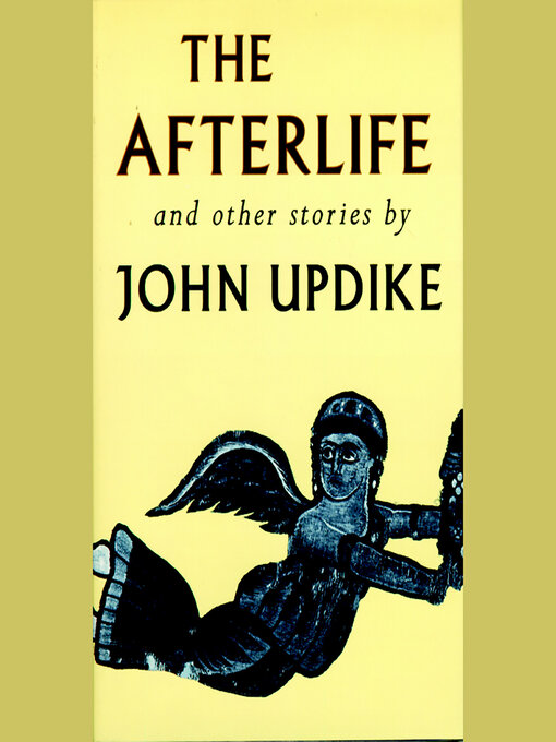 Title details for The Afterlife and Other Stories by John Updike - Available